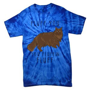 Fluff You You Fluffin Fluff Funny Cat Gift Tie-Dye T-Shirt