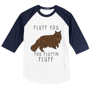 Fluff You You Fluffin Fluff Funny Cat Gift Baseball Sleeve Shirt