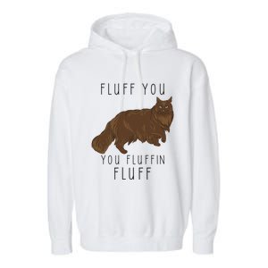 Fluff You You Fluffin Fluff Funny Cat Gift Garment-Dyed Fleece Hoodie