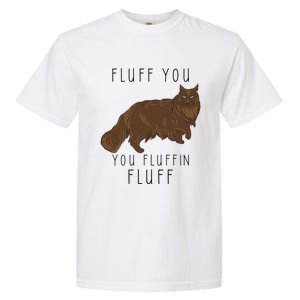 Fluff You You Fluffin Fluff Funny Cat Gift Garment-Dyed Heavyweight T-Shirt