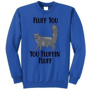 Fluff You You Fluffin Fluff Funny Cat Funny Gift Sweatshirt