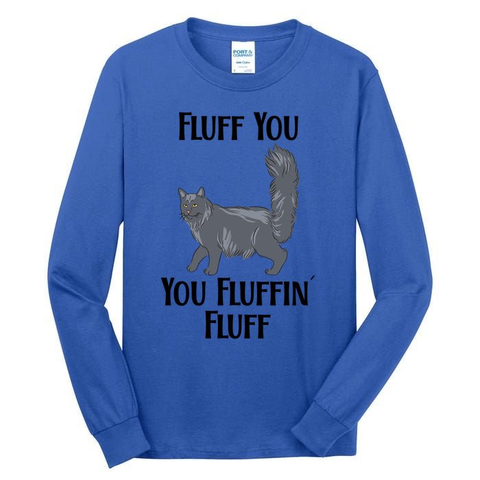 Fluff You You Fluffin Fluff Funny Cat Funny Gift Tall Long Sleeve T-Shirt