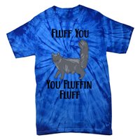 Fluff You You Fluffin Fluff Funny Cat Funny Gift Tie-Dye T-Shirt