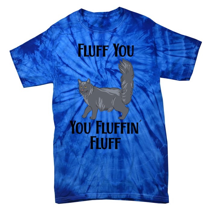 Fluff You You Fluffin Fluff Funny Cat Funny Gift Tie-Dye T-Shirt