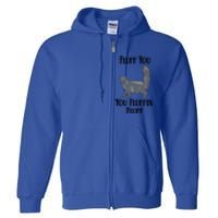 Fluff You You Fluffin Fluff Funny Cat Funny Gift Full Zip Hoodie