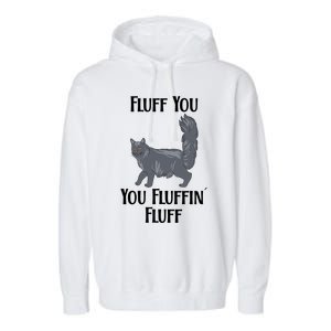 Fluff You You Fluffin Fluff Funny Cat Funny Gift Garment-Dyed Fleece Hoodie