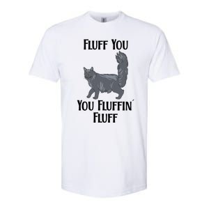 Fluff You You Fluffin Fluff Funny Cat Funny Gift Softstyle CVC T-Shirt