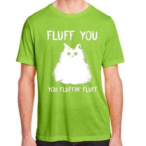 Fluff You You Fluffin' Fluff Funny Cat Kitten Adult ChromaSoft Performance T-Shirt