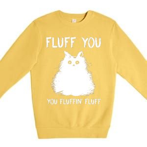 Fluff You You Fluffin' Fluff Funny Cat Kitten Premium Crewneck Sweatshirt