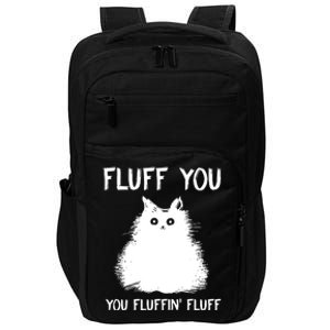 Fluff You You Fluffin' Fluff Funny Cat Kitten Impact Tech Backpack