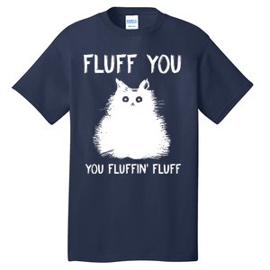 Fluff You You Fluffin' Fluff Funny Cat Kitten Tall T-Shirt