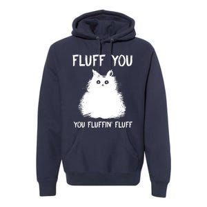 Fluff You You Fluffin' Fluff Funny Cat Kitten Premium Hoodie