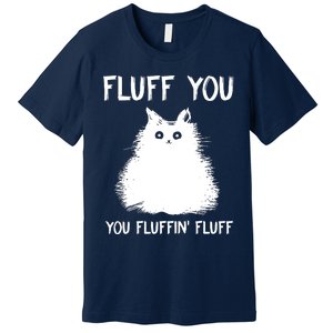 Fluff You You Fluffin' Fluff Funny Cat Kitten Premium T-Shirt