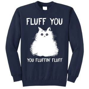 Fluff You You Fluffin' Fluff Funny Cat Kitten Tall Sweatshirt