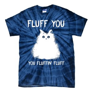 Fluff You You Fluffin' Fluff Funny Cat Kitten Tie-Dye T-Shirt