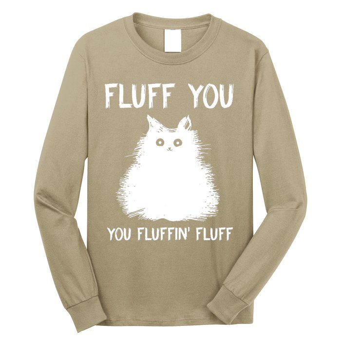 Fluff You You Fluffin' Fluff Funny Cat Kitten Long Sleeve Shirt