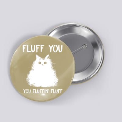 Fluff You You Fluffin' Fluff Funny Cat Kitten Button
