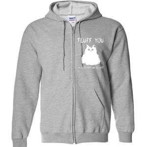 Fluff You You Fluffin' Fluff Funny Cat Kitten Full Zip Hoodie