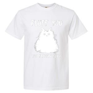 Fluff You You Fluffin' Fluff Funny Cat Kitten Garment-Dyed Heavyweight T-Shirt