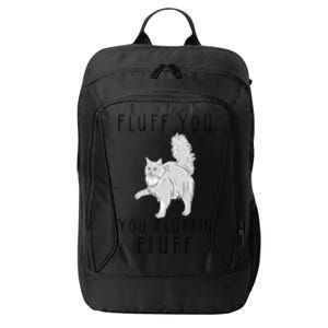 Fluff You You Fluffin Fluff Funny Cat Cool Gift City Backpack