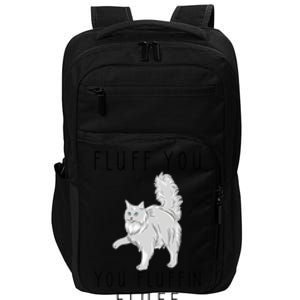 Fluff You You Fluffin Fluff Funny Cat Cool Gift Impact Tech Backpack