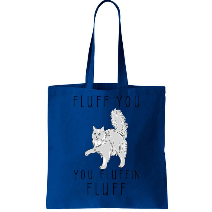 Fluff You You Fluffin Fluff Funny Cat Cool Gift Tote Bag