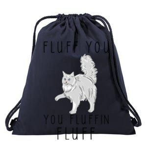 Fluff You You Fluffin Fluff Funny Cat Cool Gift Drawstring Bag