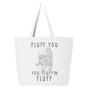 Fluff You You Fluffin Fluff Funny Cat Cool Gift 25L Jumbo Tote