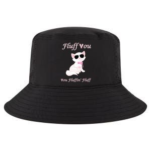 Fluff You You Fluffin' Fluff Gift Funny Cat Kitten Funny Gift Cool Comfort Performance Bucket Hat