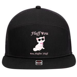 Fluff You You Fluffin' Fluff Gift Funny Cat Kitten Funny Gift 7 Panel Mesh Trucker Snapback Hat