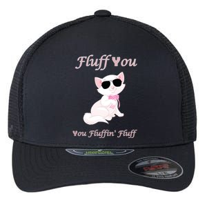 Fluff You You Fluffin' Fluff Gift Funny Cat Kitten Funny Gift Flexfit Unipanel Trucker Cap