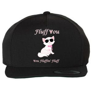 Fluff You You Fluffin' Fluff Gift Funny Cat Kitten Funny Gift Wool Snapback Cap