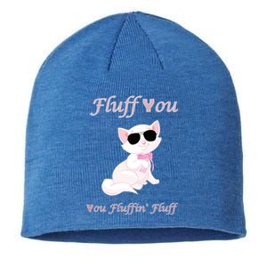 Fluff You You Fluffin' Fluff Gift Funny Cat Kitten Funny Gift Sustainable Beanie