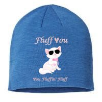 Fluff You You Fluffin' Fluff Gift Funny Cat Kitten Funny Gift Sustainable Beanie