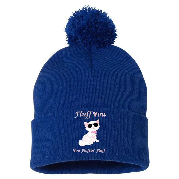 Fluff You You Fluffin' Fluff Gift Funny Cat Kitten Funny Gift Pom Pom 12in Knit Beanie