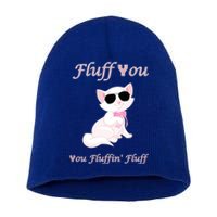 Fluff You You Fluffin' Fluff Gift Funny Cat Kitten Funny Gift Short Acrylic Beanie