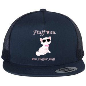 Fluff You You Fluffin' Fluff Gift Funny Cat Kitten Funny Gift Flat Bill Trucker Hat