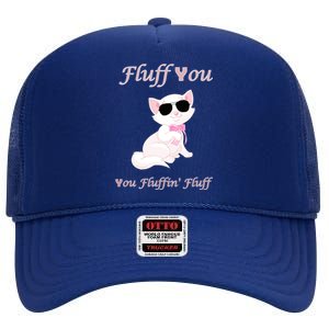 Fluff You You Fluffin' Fluff Gift Funny Cat Kitten Funny Gift High Crown Mesh Back Trucker Hat