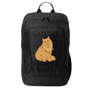 Fluff You You Fluffin Fluff Funny Cat Gift City Backpack