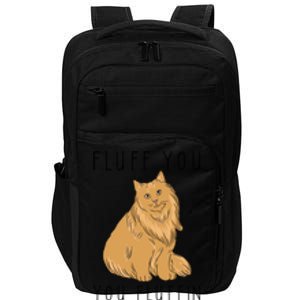 Fluff You You Fluffin Fluff Funny Cat Gift Impact Tech Backpack