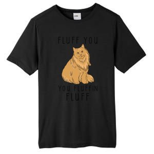 Fluff You You Fluffin Fluff Funny Cat Gift Tall Fusion ChromaSoft Performance T-Shirt