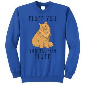 Fluff You You Fluffin Fluff Funny Cat Gift Sweatshirt