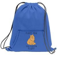 Fluff You You Fluffin Fluff Funny Cat Gift Sweatshirt Cinch Pack Bag