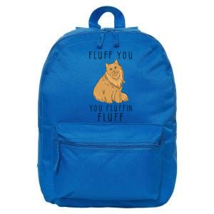 Fluff You You Fluffin Fluff Funny Cat Gift 16 in Basic Backpack