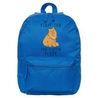 Fluff You You Fluffin Fluff Funny Cat Gift 16 in Basic Backpack