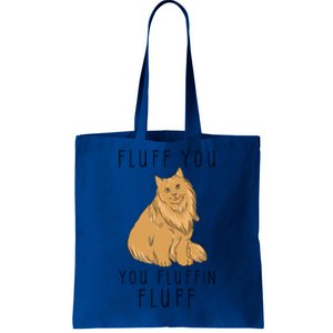 Fluff You You Fluffin Fluff Funny Cat Gift Tote Bag