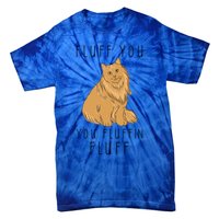 Fluff You You Fluffin Fluff Funny Cat Gift Tie-Dye T-Shirt