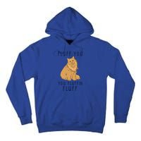 Fluff You You Fluffin Fluff Funny Cat Gift Tall Hoodie