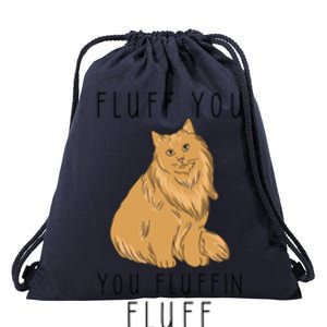 Fluff You You Fluffin Fluff Funny Cat Gift Drawstring Bag