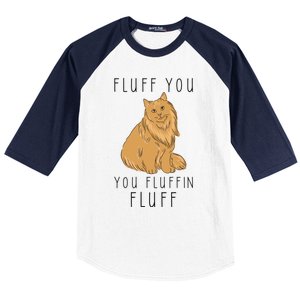 Fluff You You Fluffin Fluff Funny Cat Gift Baseball Sleeve Shirt